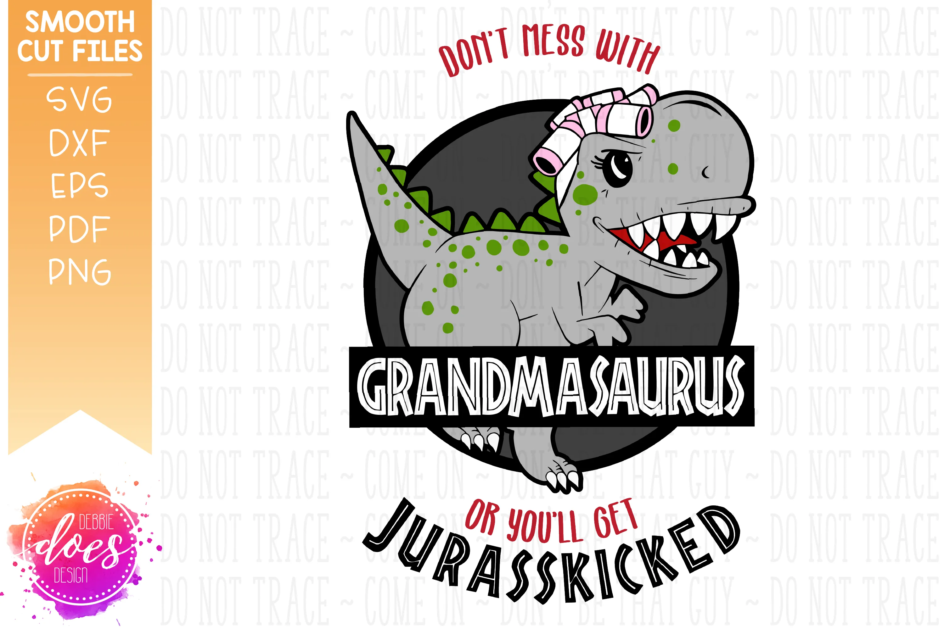 Don't Mess With Grandmasaurus or You'll Get Jurasskicked - SVG File