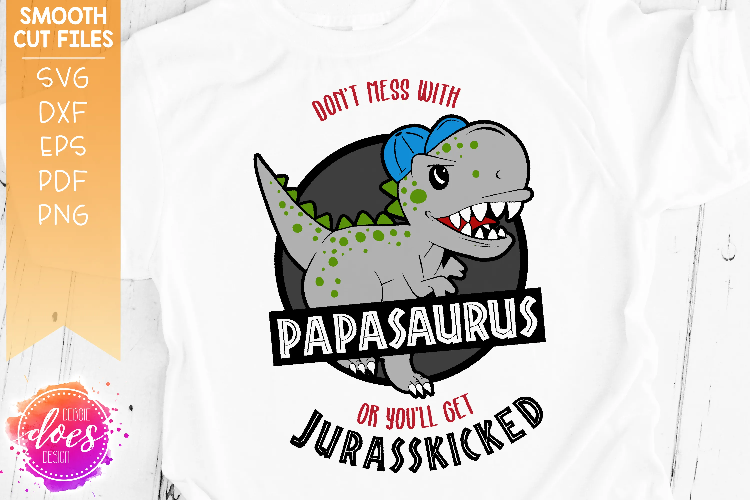 Don't Mess With Papasaurus or You'll Get Jurasskicked - SVG File