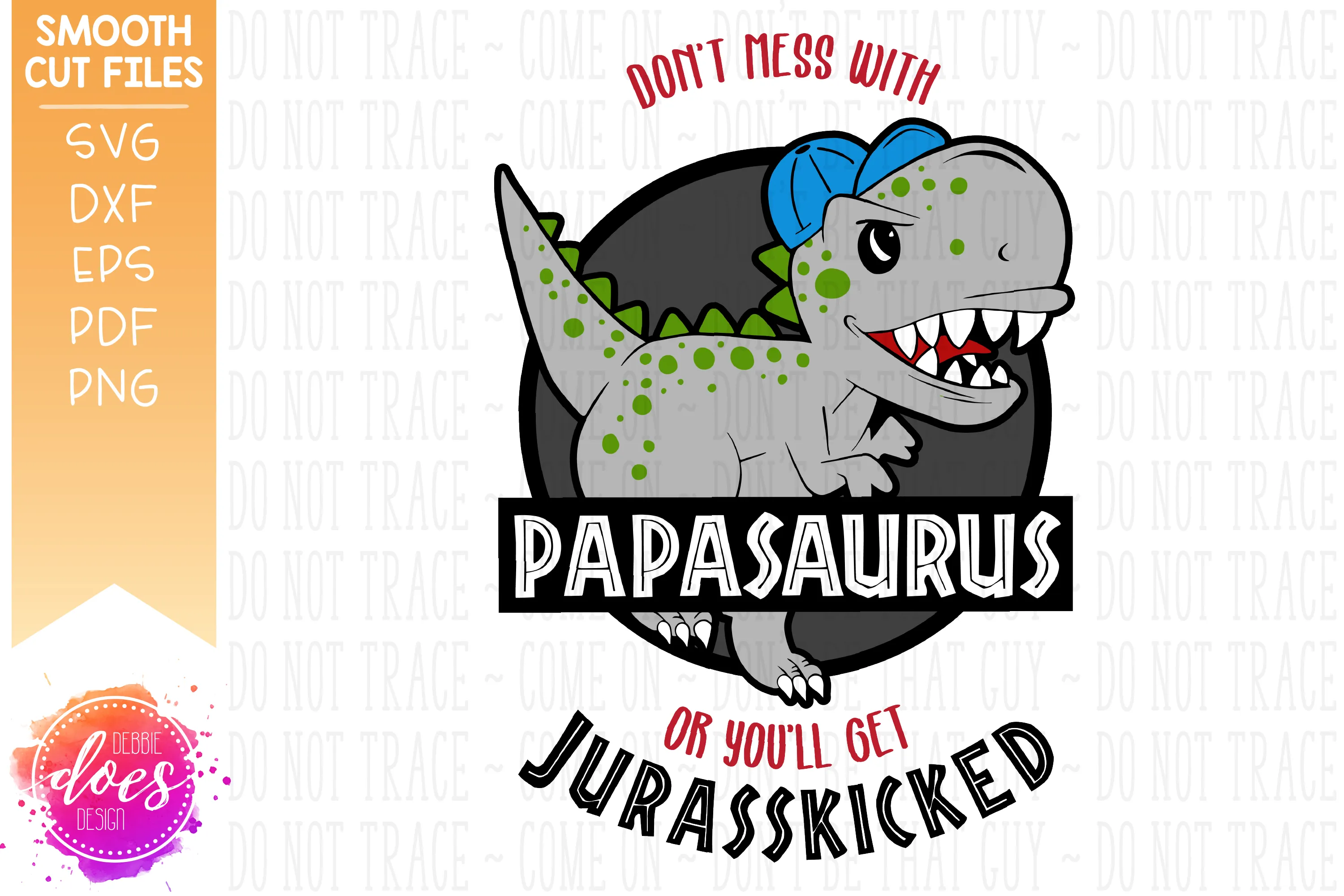 Don't Mess With Papasaurus or You'll Get Jurasskicked - SVG File