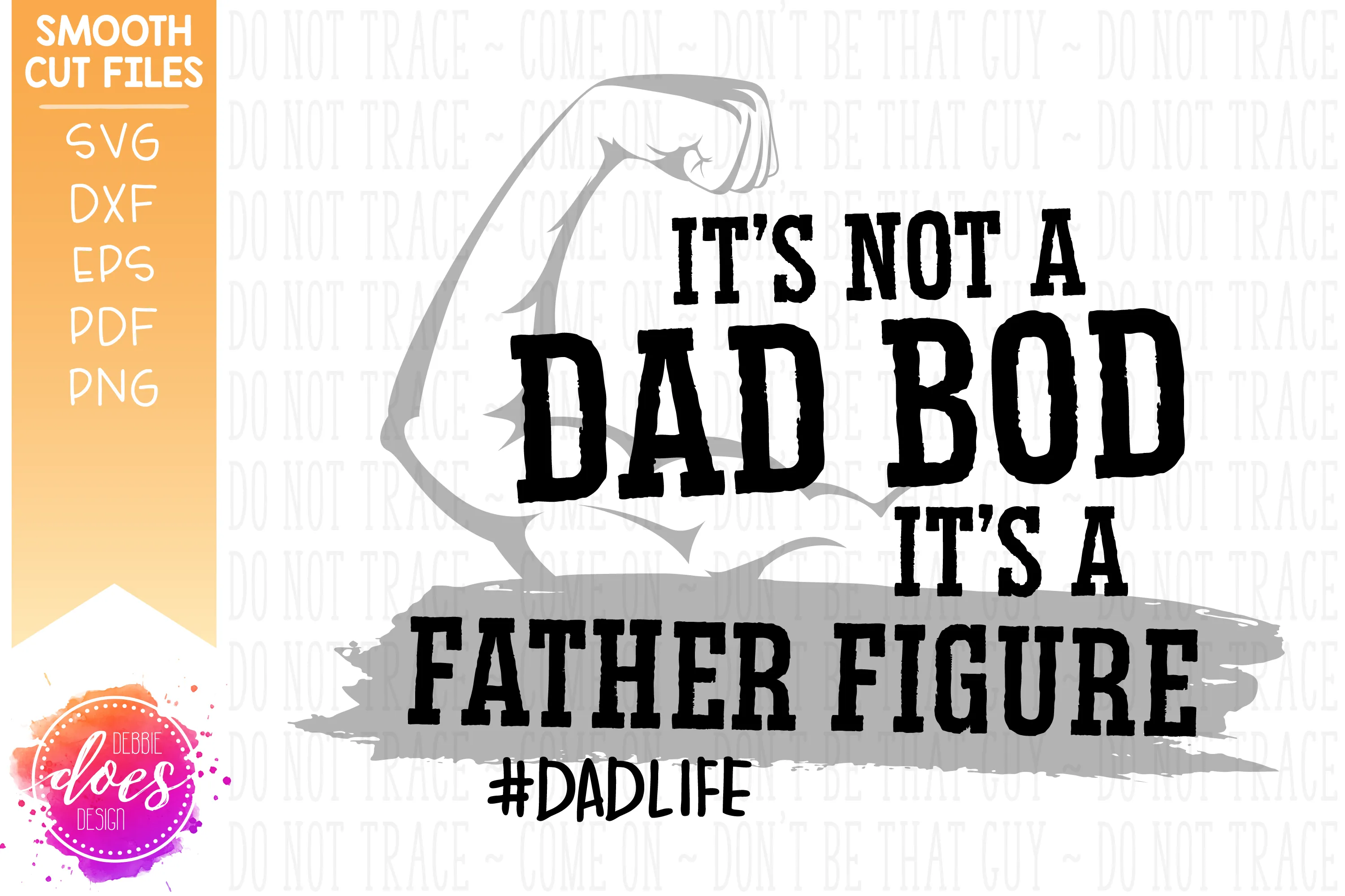 It's Not a Dad Bod It's a Father Figure - with Arm - SVG File