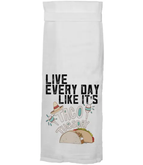 Live Every Day Like It's Taco Tuesday Tea Towel